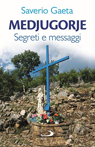 Medjugorje. Segreti E Messaggi