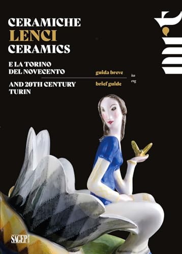 Ceramiche Lenci. Guida Breve. E La Torino Del Novecento-Lenci Ceramics. Brief Guide. And 20Th Century Turin