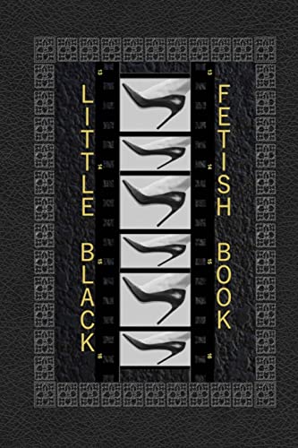Little Black Fetish Book: The Little Black Foot Fetish Book, A Detailed Rating Book Of All The Sexy Parts You Love About Women'S Feet.