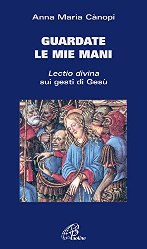 Guardate Le Mie Mani. Lectio Divina Sui Gesti Di Gesù