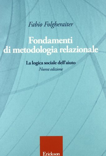Fondamenti Di Metodologia Relazionale. La Logica Sociale Dell'Aiuto
