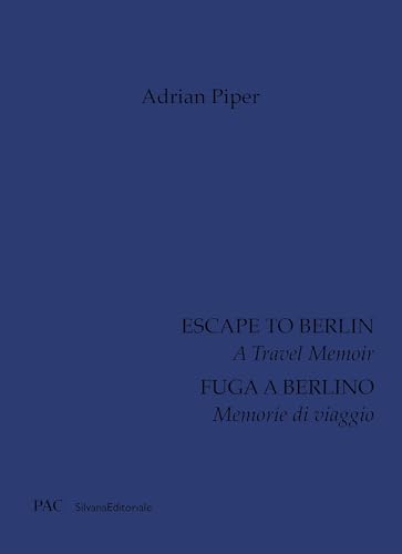 Adrian Piper. Fuga A Berlino. Memorie Di Viaggio. Ediz. Italiana E Inglese: A Travel Memoir