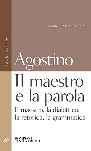 Il Maestro E La Parola: Il Maestro, La Dialettica, La Retorica, La Grammatica. Testo Latino A Fronte