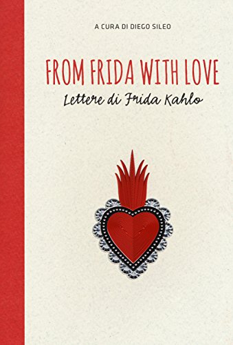 From Frida With Love. Lettere Di Frida Kahlo
