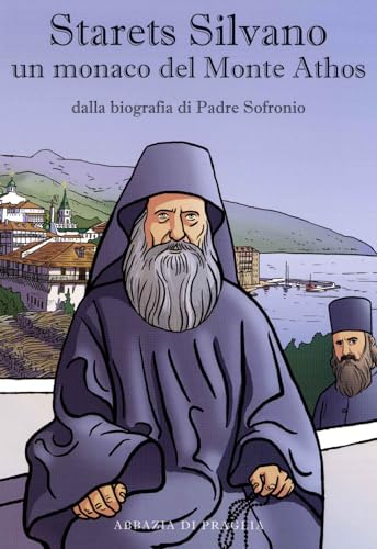 Starets Silvano Un Monaco Del Monte Athos. Dalla Biografia Di Padre Sofronio