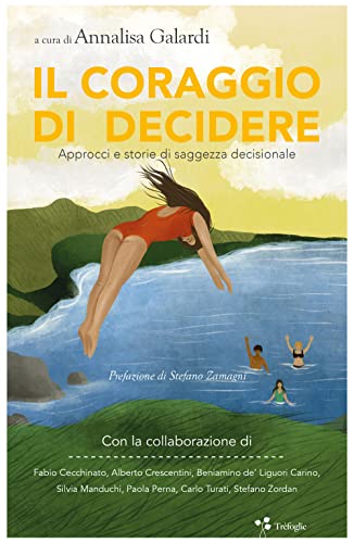 Il Coraggio Di Decidere. Approcci E Storie Di Saggezza Decisionale