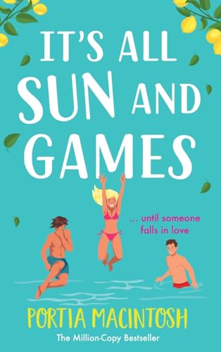 It'S All Sun And Games: The Brand New Hilarious, Sun-Drenched Romantic Comedy From Million Copy Bestseller Portia Macintosh For Summer 2024