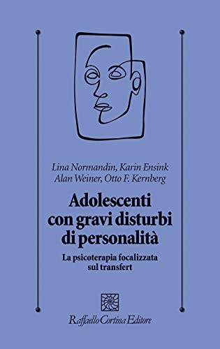 Adolescenti Con Gravi Disturbi Di Personalità. La Psicoterapia Focalizzata Sul Transfert