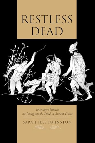 Restless Dead: Encounters Between The Living And The Dead In Ancient Greece
