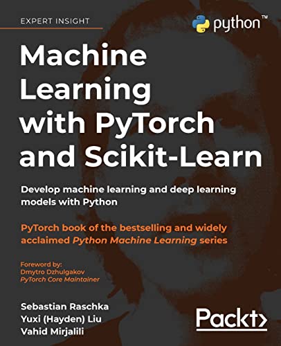Machine Learning With Pytorch And Scikit-Learn: Develop Machine Learning And Deep Learning Models With Python