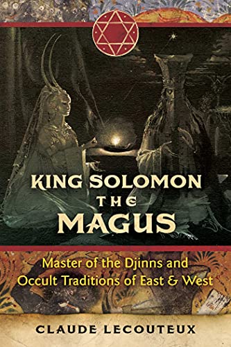 King Solomon The Magus: Master Of The Djinns And Occult Traditions Of East And West