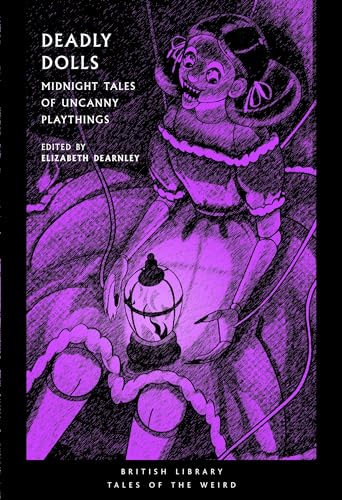 British Library Tales Of The Weird: Deadly Dolls: Haunting Tales Of The Uncanny: 50