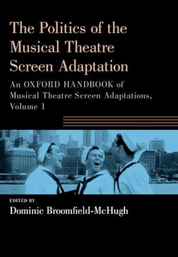 The Politics Of The Musical Theatre Screen Adaptation: An Oxford Handbook Of Musical Theatre Screen Adaptations: 1