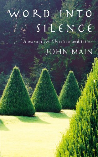 Word Into Silence: A Manual For Christian Meditation