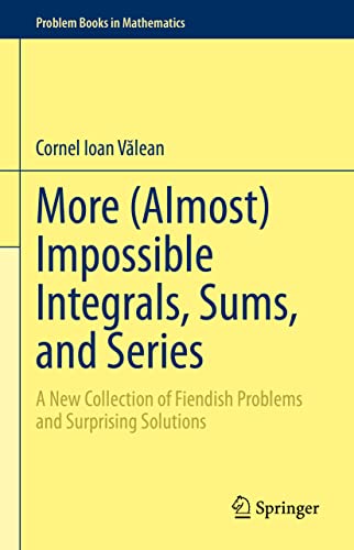 More (Almost) Impossible Integrals, Sums, And Series: A New Collection Of Fiendish Problems And Surprising Solutions