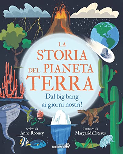 La Storia Del Pianeta Terra. Dal Big Bang Ai Giorni Nostri! Ediz. A Colori