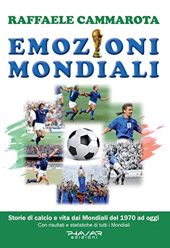 Emozioni Mondiali: Storie Di Calcio E Vita Dai Mondiali Del 1970 Ad Oggi