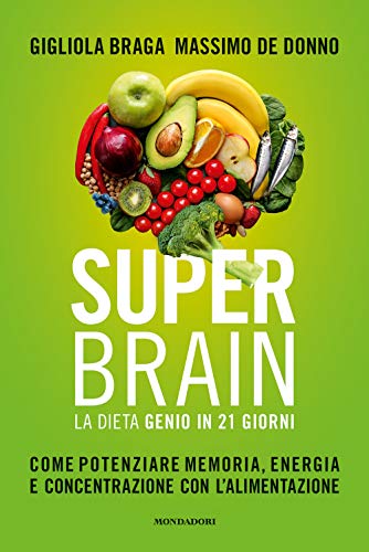 Super Brain. La Dieta Genio In 21 Giorni. Come Potenziare Memoria, Energia E Concentrazione Con L'Alimentazione