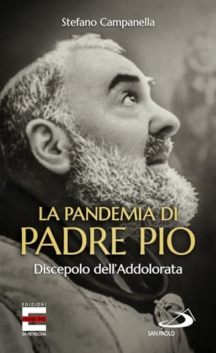 La Pandemia Di Padre Pio. Discepolo Dell'Addolorata