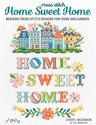 Cross Stitch Home Sweet Home: Modern Cross Stitch Designs For Home And Garden