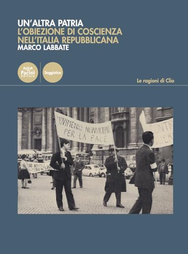Un'Altra Patria. L'Obiezione Di Coscienza Nell'Italia Repubblicana