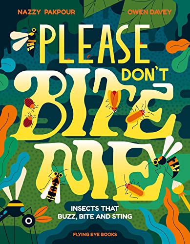 Please Don'T Bite Me: Insects That Buzz, Bite And Sting