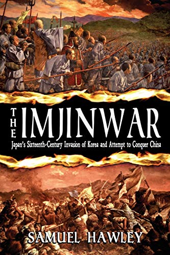 The Imjin War: Japan'S Sixteenth-Century Invasion Of Korea And Attempt To Conquer China
