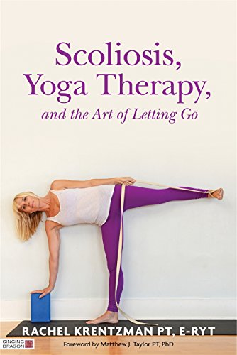Scoliosis, Yoga Therapy, And The Art Of Letting Go [Lingua Inglese]