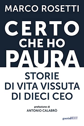 Certo Che Ho Paura. Storie Di Vita Vissuta Di Dieci Ceo