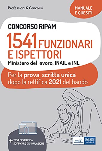 Concorso Ripam. 1541 Funzionari E Ispettori Ministero Del Lavoro, Inail E Inl. Manuale E Quesiti Per La Prova Scritta Unica Dopo La Rettifica 2021 Del