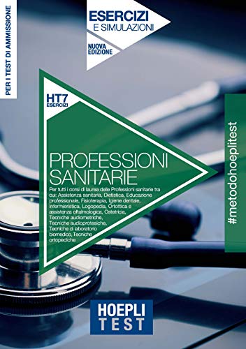 Hoepli Test. Professioni Sanitarie. Esercizi E Simulazioni. Per I Test Di Ammissione All'Università. Nuova Ediz.