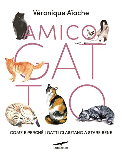 Amico Gatto. Come E Perché I Gatti Ci Aiutano A Stare Bene