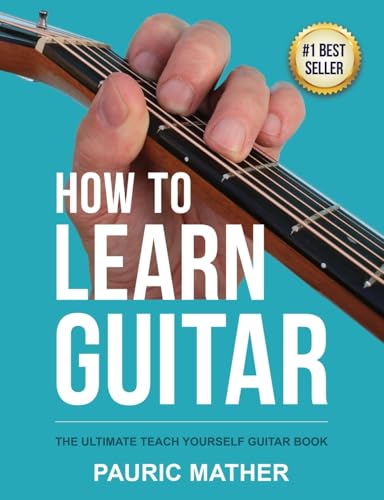 How To Learn Guitar: The Ultimate Teach Yourself Guitar Book: 1