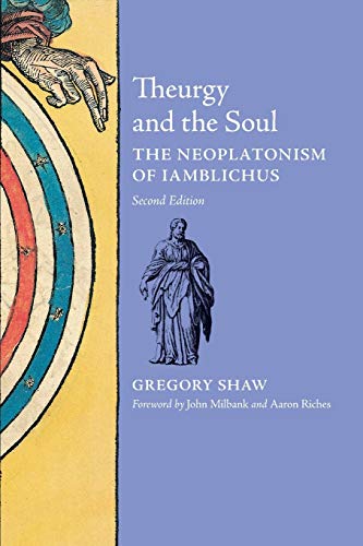 Theurgy And The Soul: The Neoplatonism Of Iamblichus (2Nd Edition)