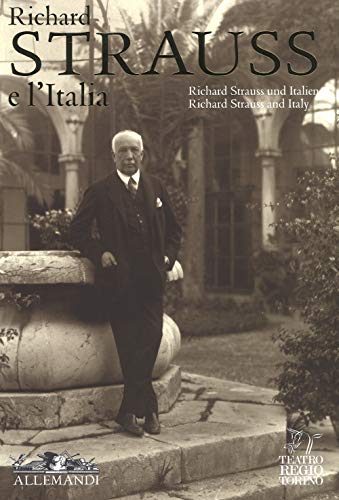 Richard Strauss E L'Italia. Catalogo Della Mostra (Torino, 2 Febbraio-17 Marzo 2018). Ediz. Italiana, Inglese E Tedesca