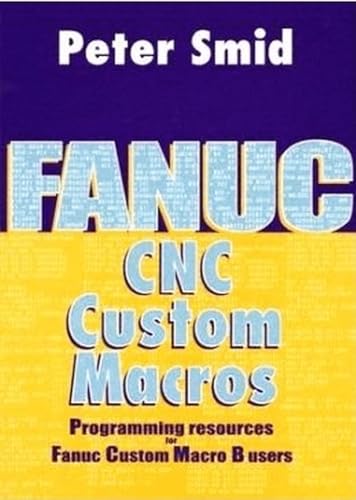 Fanuc Cnc Custom Macros: Programming Resources For Fanuc Custom Macros B Users