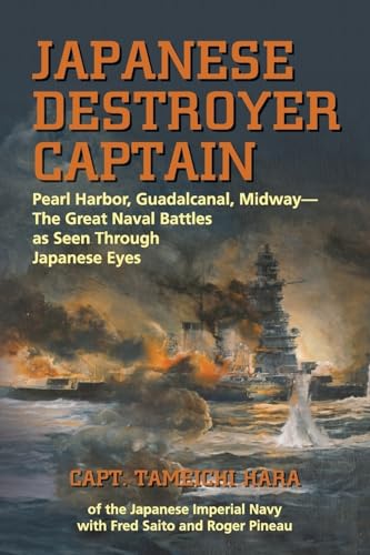 Japanese Destroyer Captain: Pearl-Harbor, Guadalcanal, Midway-The Great Naval Battles As Seen Through Japanese Eyes