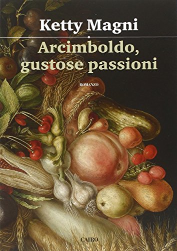 Arcimboldo, Gustose Passioni