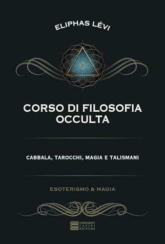 Corso Di Filosofia Occulta. Cabbala, Tarocchi, Magia E Talismani