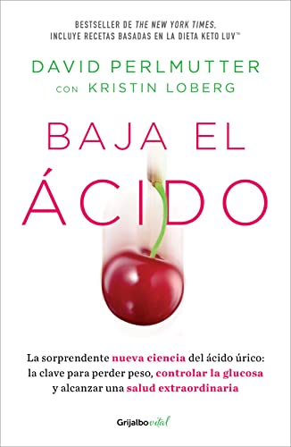 Baja El Ácido: La Sorprendente Nueva Ciencia Del Ácido Úrico / Drop Acid: The S Urprising New Science Of Uric Acid: La Sorprendente Nueva Ciencia Del