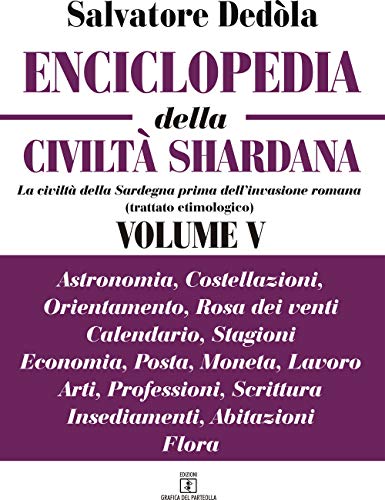 Enciclopedia Della Civiltà Shardana. La Civiltà Della Sardegna Prima Dell'Invasione Romana (Trattato Etimologico). Ediz. Italiana E Sarda. Astronomia,