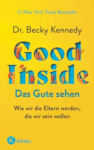 Good Inside - Das Gute Sehen: Wie Wir Die Eltern Werden, Die Wir Sein Wollen - #1 New York Times Bestseller