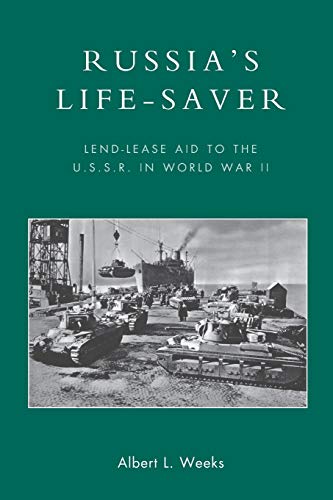 Russia'S Life-Saver: Lend-Lease Aid To The U.S.S.R. In World War Ii