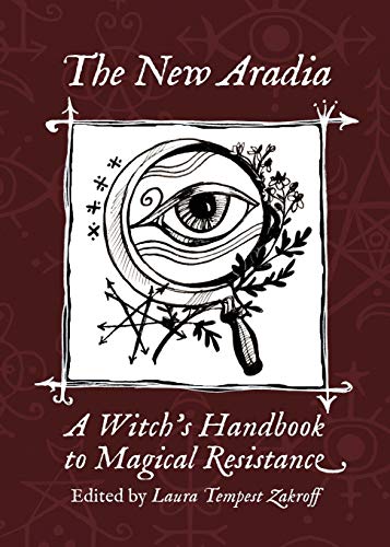 The New Aradia: A Witch'S Handbook To Magical Resistance