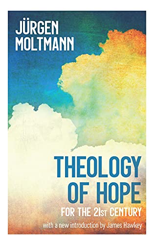 A Theology Of Hope: For The 21St Century