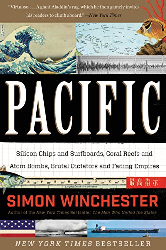 Pacific: Silicon Chips And Surfboards, Coral Reefs And Atom Bombs, Brutal Dictators, Fading Empires,: Silicon Chips And Surfboards, Coral Reefs And At