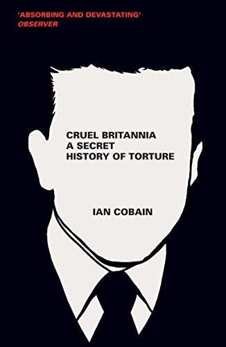 Cruel Britannia: A Secret History Of Torture