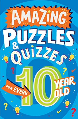 Amazing Puzzles And Quizzes For Every 10 Year Old: A New Children’S Illustrated Quiz, Puzzle And Activity Book For 2022, Packed With Brain Teasers To