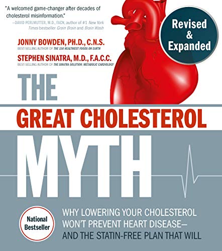 The Great Cholesterol Myth, Revised And Expanded: Why Lowering Your Cholesterol Won'T Prevent Heart Disease--And The Statin-Free Plan That Will - Nati