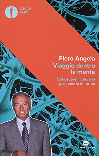 Viaggio Dentro La Mente. Conoscere Il Cervello Per Tenerlo In Forma
